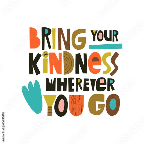 Obraz Bring your kindness wherever you go hand drawn lettering. Colourful paper application style. Vector illustration for lifestyle poster. Life coaching phrase for a personal growth.