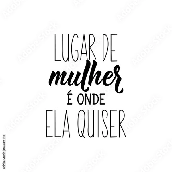 Fototapeta Woman's place and wherever she wants in Portuguese. Lettering. Ink illustration. Modern brush calligraphy.