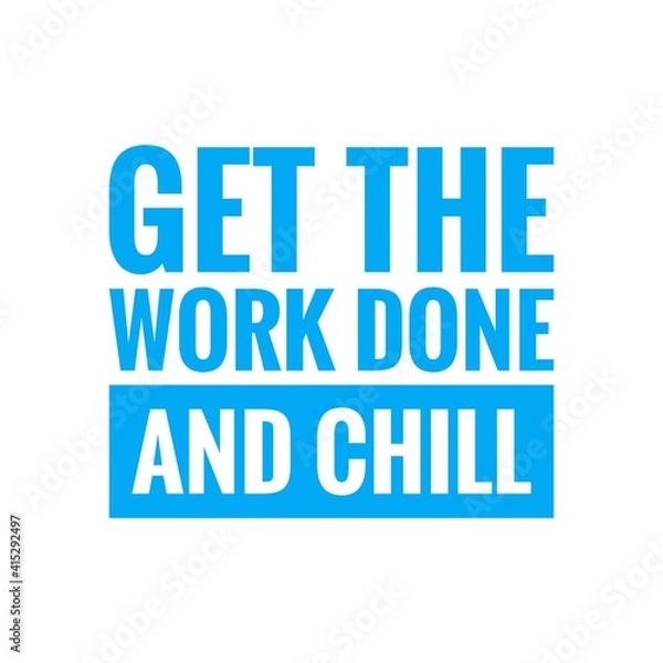Fototapeta ''Get the work done and chill'' Lettering