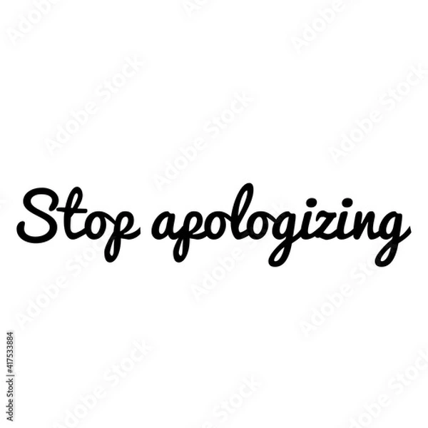 Fototapeta ''Stop apologizing'' Lettering