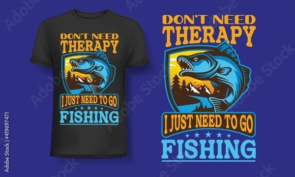 Fototapeta Don't need therapy i just need to go fishing t-shirt design