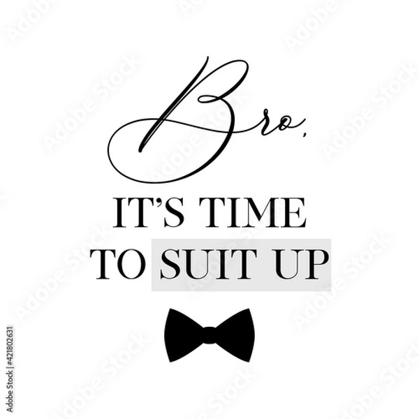 Obraz Bachelor party or wedding handwritten calligraphy card, invitation, banner or poster graphic design lettering vector element. Bro, it's time to suit up quote