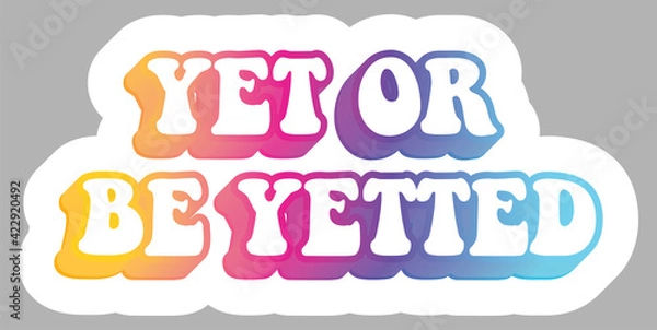 Fototapeta Yet or Be Yetted. Slang words. Quote. Colorful text. Sticker for stationery. Ready for printing. Trendy graphic design element. Retro font calligraphy in 60s funky style. Vector illustration. 