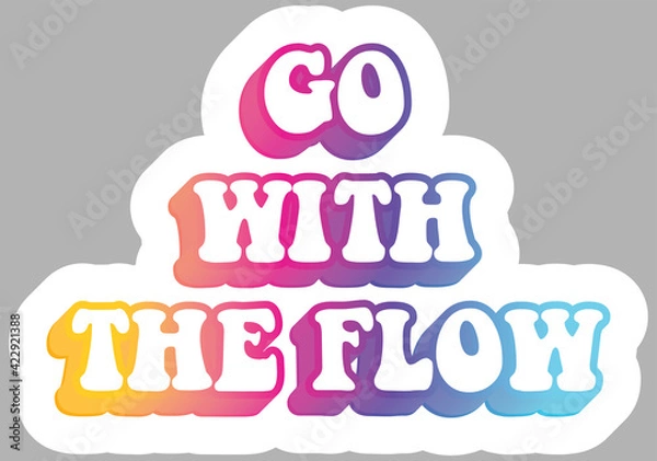 Fototapeta Go With The Flow. Hippie Slang. Colorful text. Sticker for stationery. Ready for printing. Trendy graphic design element. Retro font calligraphy in 60s funky style. Vector EPS 10. 