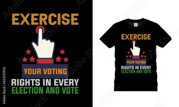Fototapeta Exercise Your Voting Rights In Every Election And Vote Typography T shirt design, apparel, vector, template, element, eps 10