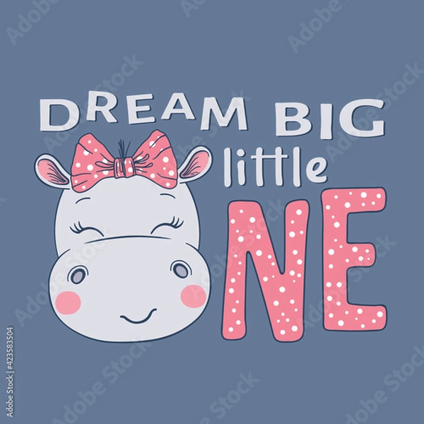 Obraz Dream Big Little One slogan text with fun little hippo girl face on dark background for t-shirt graphics, fashion prints, posters and other uses