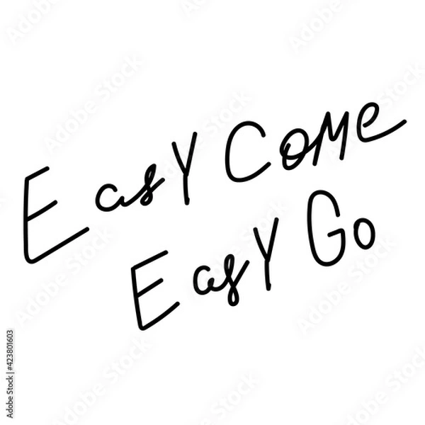Fototapeta Easy come go quote lettering.