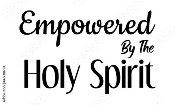Fototapeta Empowered by The Holy Spirit, Christian faith, Typography for print or use as poster, card, flyer or T Shirt