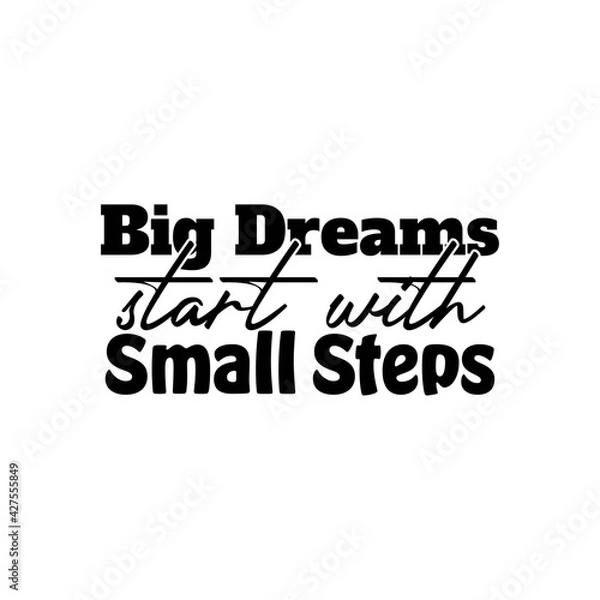 Fototapeta "Big Dreams Start With Small Steps". Inspirational and Motivational Quotes Vector. Suitable For All Needs Both Digital and Print, Example : Cutting Sticker, Poster, and Other.
