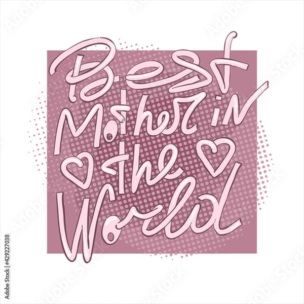 Fototapeta Best mother in the world - hand drawn lettering. Vector elements for greeting card, invitation, poster, T-shirt design, post card, video blog cover. Happy mothers day design elements.