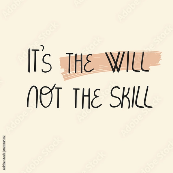 Fototapeta Motivational It's the Will not the skill quote, hand drawn vector illustration