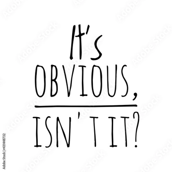 Fototapeta ''It's obvious, isn't it?'' Quote Illustration