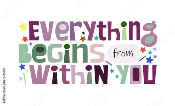Obraz Everything begins from within you affirmation quote Colourful letters. Confidence building words, phrase for  personal growth. Inner energy ,inspiring motivating typography text message.
