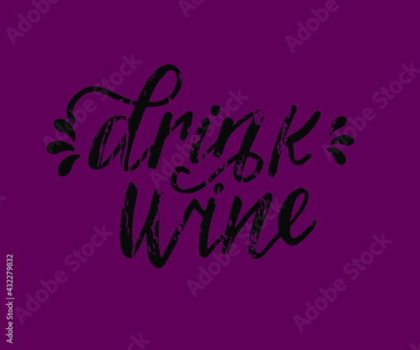 Fototapeta Drink wine - vector quote. Positive funny saying for poster in cafe, bar, t-shirt design. Graphic wine lettering in ink calligraphy style. Vector illustration isolated on white background.