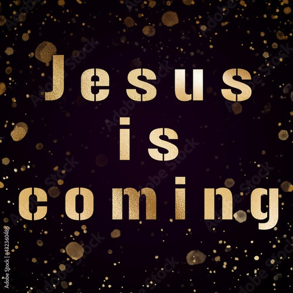 Obraz Jesus is coming -  biblical phrase on black bokeh background, gold text