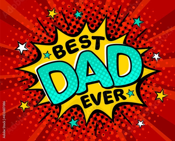 Obraz Best Dad Ever. Comic banner in pop art style. Bright yellow explosion on a red ray background. Black halftones in retro card. Vector cartoon illustration for Father's Day.