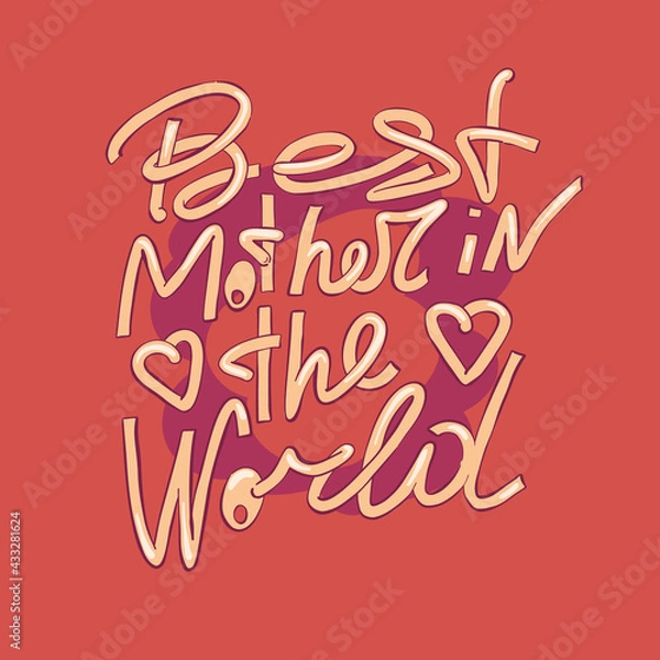Fototapeta Best mother in the world - hand drawn lettering. Vector elements for greeting card, invitation, poster, T-shirt design, post card, video blog cover. Happy mothers day design elements.