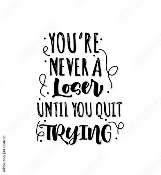 Fototapeta You are never a loser until you quit trying