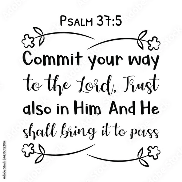 Fototapeta  Commit your way to the Lord, Trust also in Him, And He shall bring it to pass. Bible verse quote
