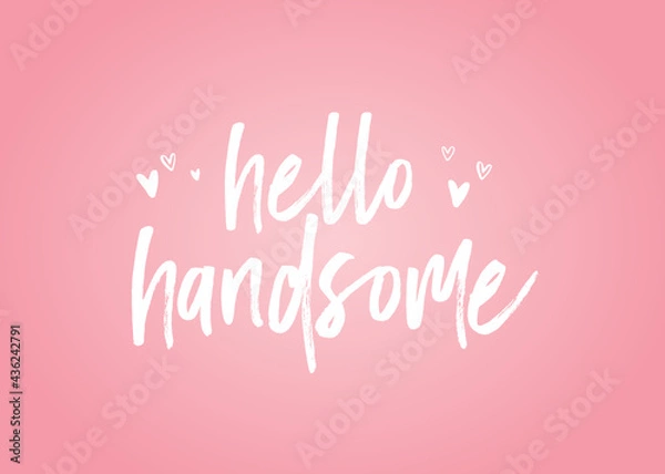 Fototapeta Hello Handsome, Handsome Gentleman, Handsome Text, Valentine's Day Text, Valentine's Day Holiday Vector Text Typography Illustration Background