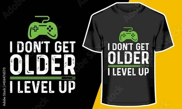 Fototapeta I don't get older  I level up,  video game t shirt designs, T shirt Design Idea, 