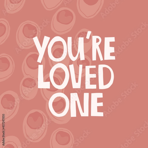 Obraz You are loved one hand drawn lettering. Abstract background. Vector illustration for lifestyle poster. Life coaching phrase for a personal growth, authentic person. 