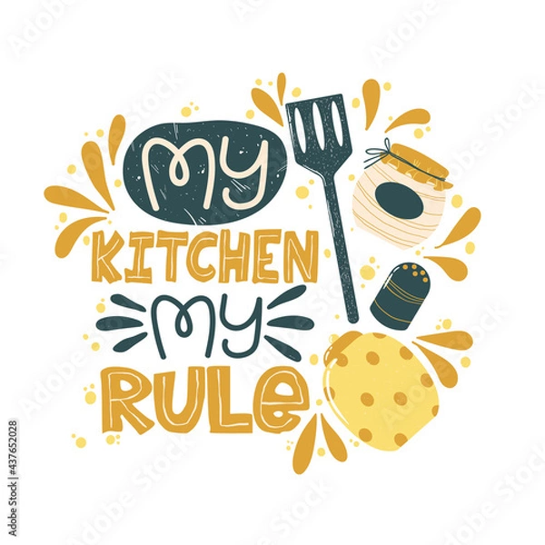 Obraz Colorful lettering slogan My kitchen my rule with cooking elements. Quote about kitchen and cooking with cute hand drawn illustration of elements of decor. Vector illustration on white background.