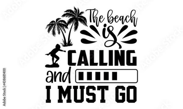 Fototapeta The beach is calling and I must go- summer t shirts design, Hand drawn lettering phrase, Calligraphy t shirt design, Isolated on white background, svg Files for Cutting Cricut and Silhouette, EPS 10