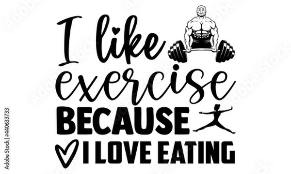 Fototapeta I like exercise because I love eating- Exercise t shirts design, Hand drawn lettering phrase, Calligraphy t shirt design, Isolated on white background, svg Files for Cutting Cricut and Silhouette, EPS