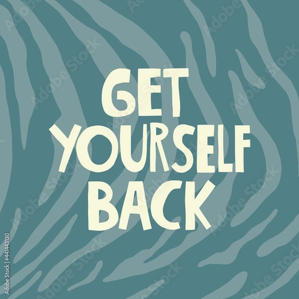 Fototapeta Get yourself back hand drawn lettering. Abstract background. Vector illustration for lifestyle poster. Life coaching phrase for a personal growth, authentic person.