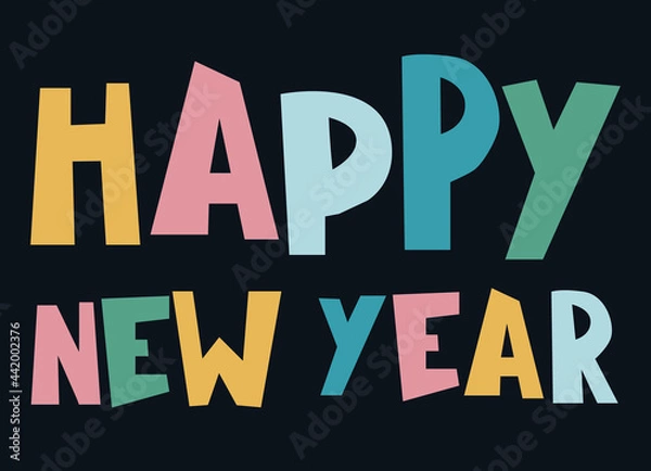 Fototapeta Happy New Year cheerful design. Hand-lettered greeting phrase, multicolored bold letters on dark background. For cards, prints, social media