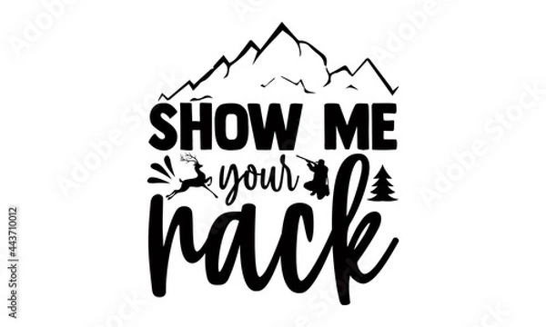 Fototapeta Show me your rack- Hunting t shirts design, Hand drawn lettering phrase, Calligraphy t shirt design, Isolated on white background, svg Files for Cutting Cricut and Silhouette, EPS 10 