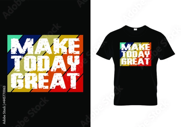 Obraz Typography grunge t shirt design with a message make today great