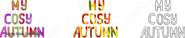 Fototapeta Letterning My cosy autumn, hand drawn letters, different styles, watercolor, black and white, vector colorful. Autumn atmosphere colors, objects isolated on a white background