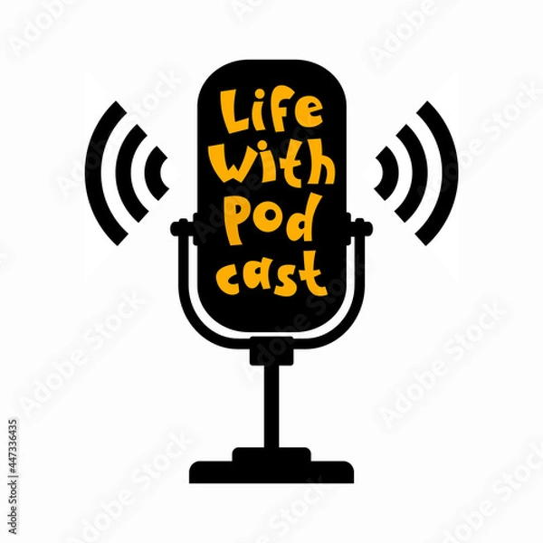 Obraz The podcast icon. A microphone with sound waves. Voice, wireless, or Broadcast illustration. Fashionable flat style on a white background. The hand drawn inscription Life with a podcast.