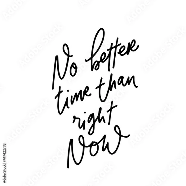 Fototapeta Hand drawn lettering motivation and inspiration quote No better time than right now. Vector illustration phrase. Concept handwritten phrases