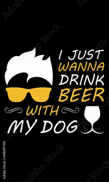 Obraz Just wanna drink beer with my dog, pet, animal lover vector