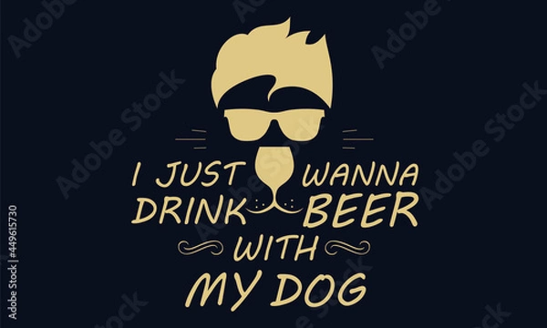 Obraz I Just Wanna Drink Beer With My Dog Design