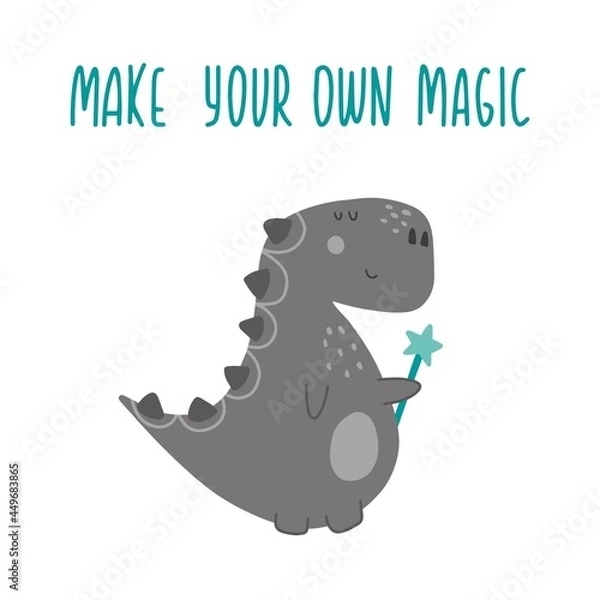 Fototapeta Cute grey dinosaur with magic wand and lettering 'Make your own magic'.Vector illustration in trendy childish style. Perfect for for t-shirt design, prints, apparel, cards, poster, nursery decoration.