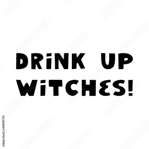 Fototapeta Drink up witches. Halloween quote. Cute hand drawn lettering in modern scandinavian style. Isolated on a white background. Vector stock illustration.