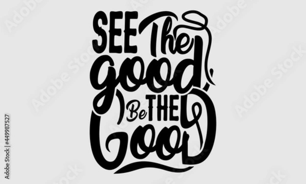 Obraz See the Good, Be the Good Vector Design