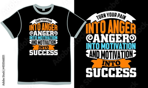 Obraz turn your pain into anger anger into motivation and motivation into success t shirt design concept, pain into anger, motivation saying clothing design