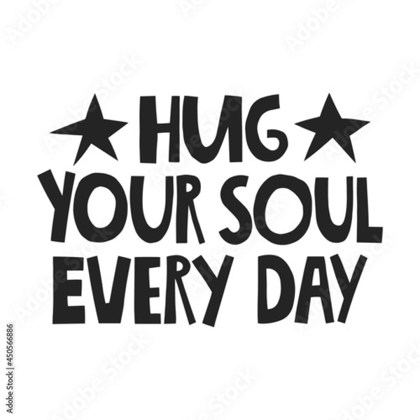 Fototapeta Hug your soul every day hand drawn lettering.  Vector illustration for lifestyle poster. Life coaching phrase for a personal growth, authentic person.