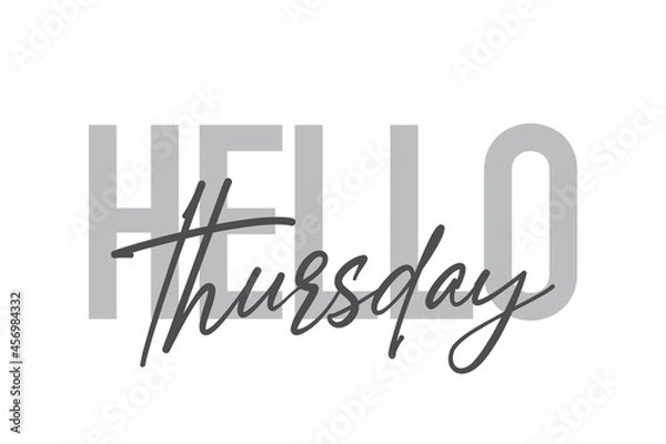 Fototapeta Modern, simple, minimal typographic design of a saying "Hello Thursday" in tones of grey color. Cool, urban, trendy and playful graphic vector art with handwritten typography.