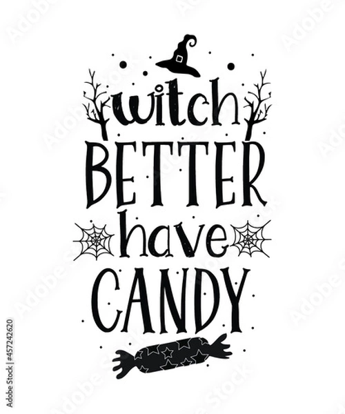 Fototapeta witch better have candy . Halloween t-shirt design.