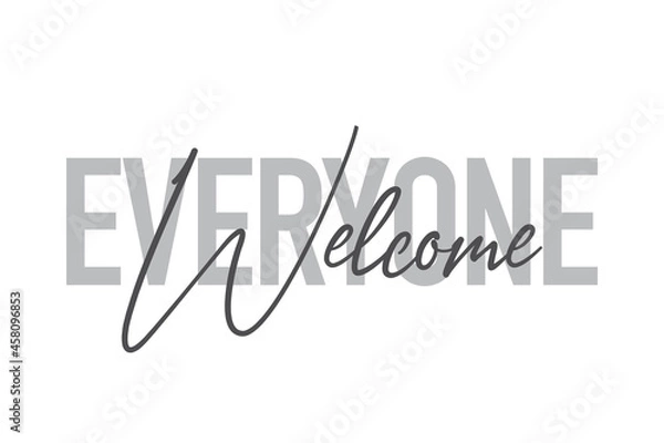 Fototapeta Modern, simple, minimal typographic design of a saying "Everyone Welcome" in tones of grey color. Cool, urban, trendy and playful graphic vector art with handwritten typography.