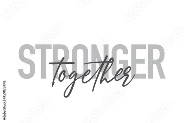 Fototapeta Modern, simple, minimal typographic design of a saying "Stronger Together" in tones of grey color. Cool, urban, trendy and playful graphic vector art with handwritten typography.