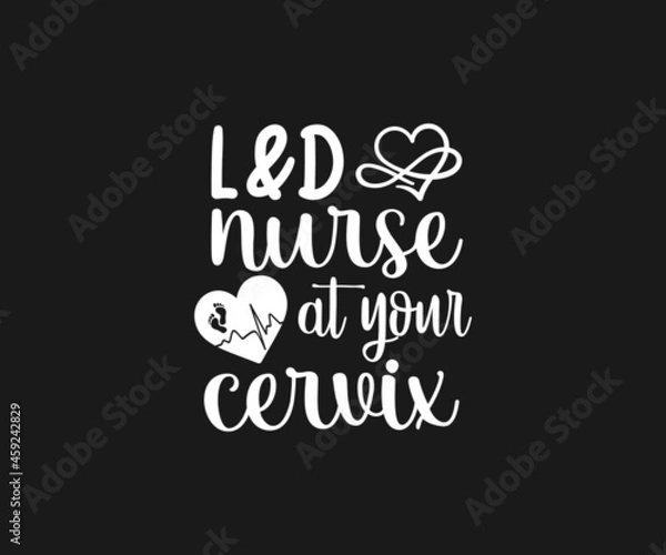 Fototapeta L & D nurse at your cervix Svg, Nurse SVG,  Labor and Delivery Nurse svg, Nurse Quotes Svg, L & D Nurse Svg, Nurse Life Svg