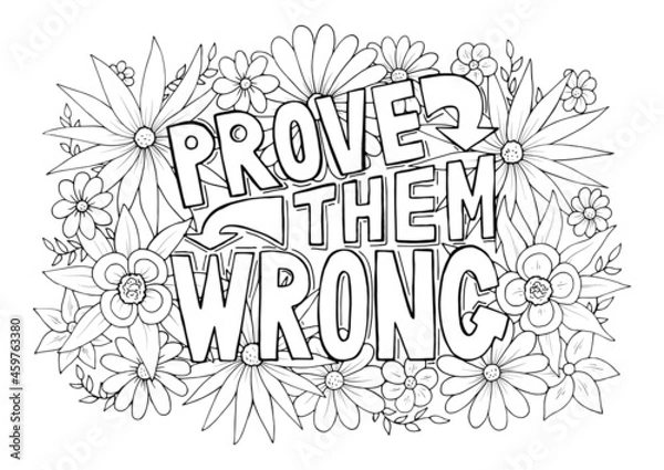 Fototapeta Prove Them Wrong motivational quote with floral pattern anti stress coloring page. Inspirational quote design isolated on white background vector illustration