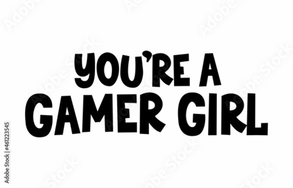 Fototapeta You're a gamer girl inspirational lettering design isolated on white background. Gamer quote for poster, card, textile etc. Flat style vector illustration